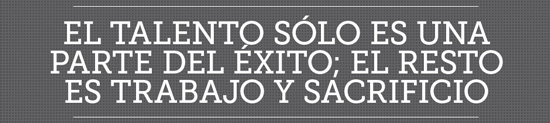 El-talento-solo-es-una-parte-del-exito-el-resto-solo-es-trabajo-y-sacrificio